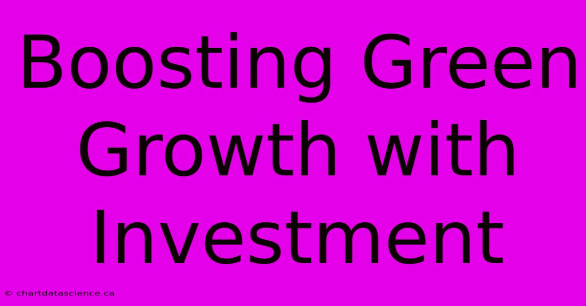 Boosting Green Growth With Investment