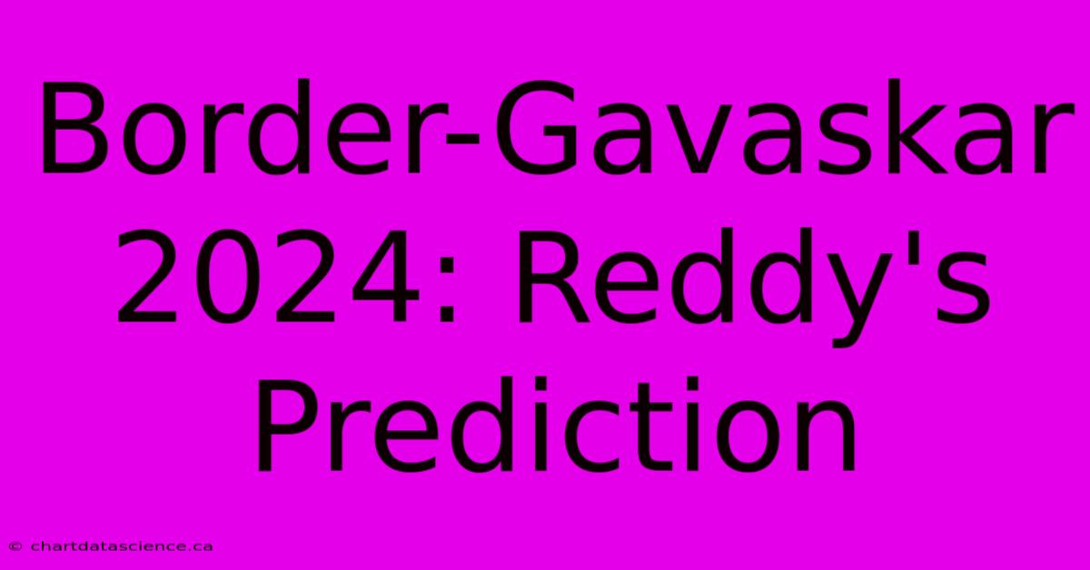 Border-Gavaskar 2024: Reddy's Prediction