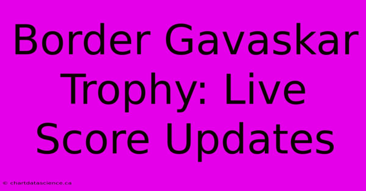 Border Gavaskar Trophy: Live Score Updates