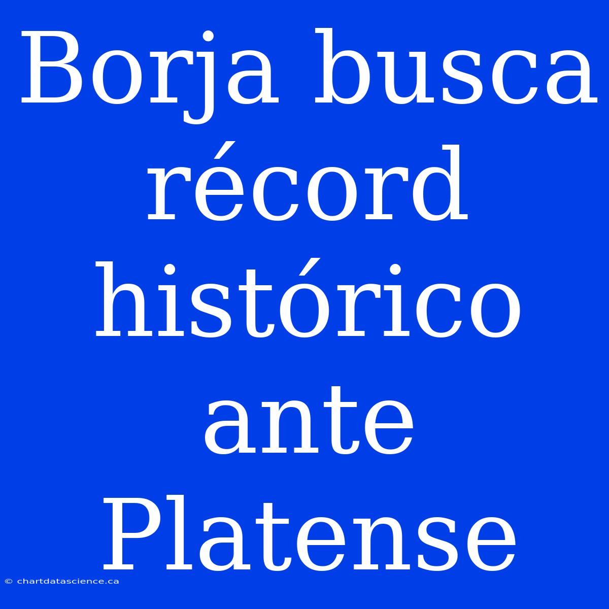 Borja Busca Récord Histórico Ante Platense