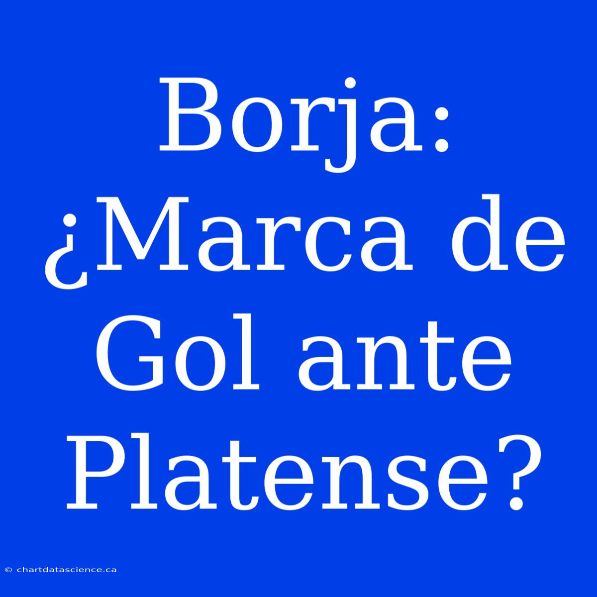 Borja: ¿Marca De Gol Ante Platense?