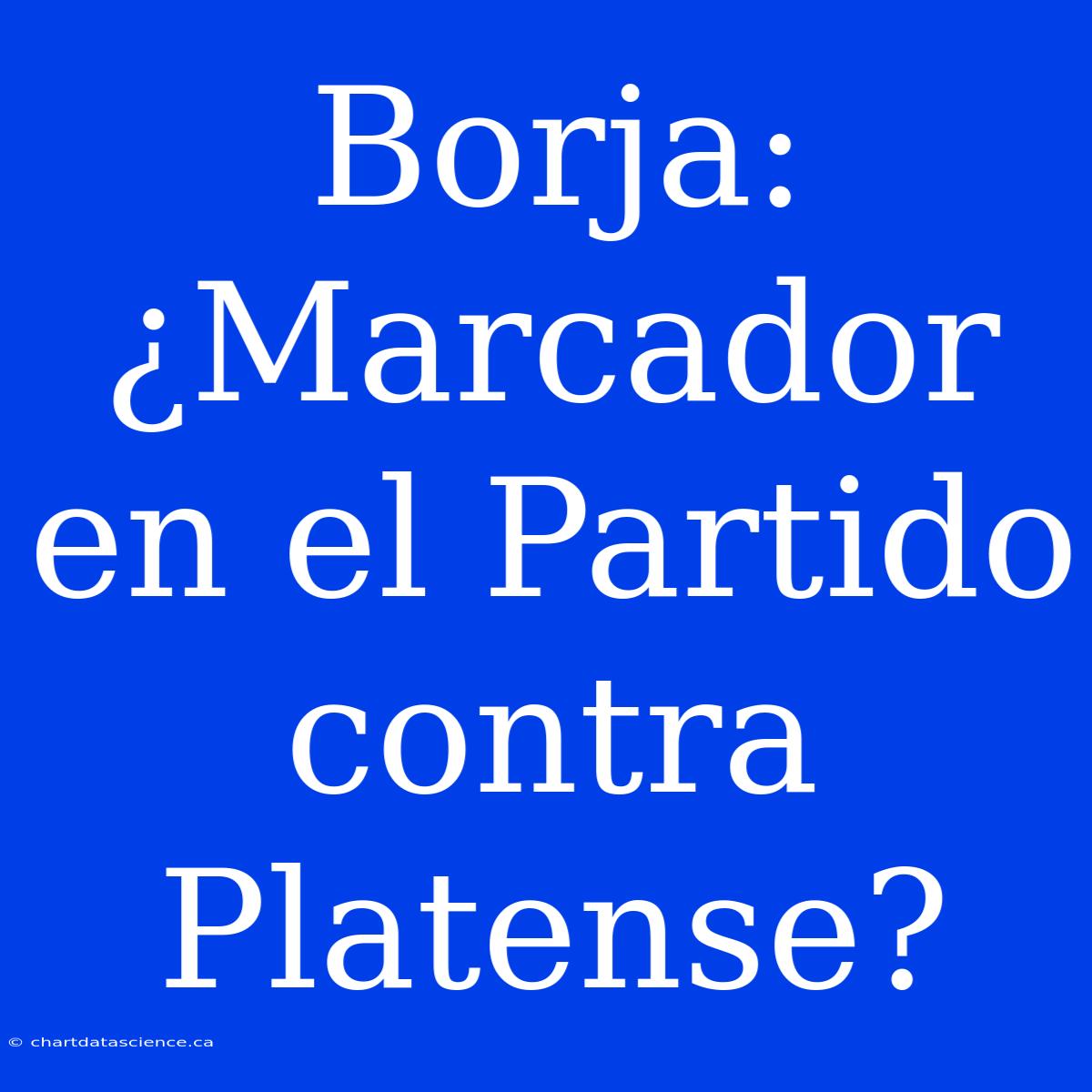 Borja: ¿Marcador En El Partido Contra Platense?