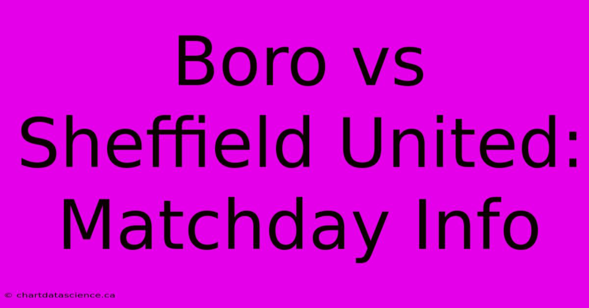 Boro Vs Sheffield United: Matchday Info