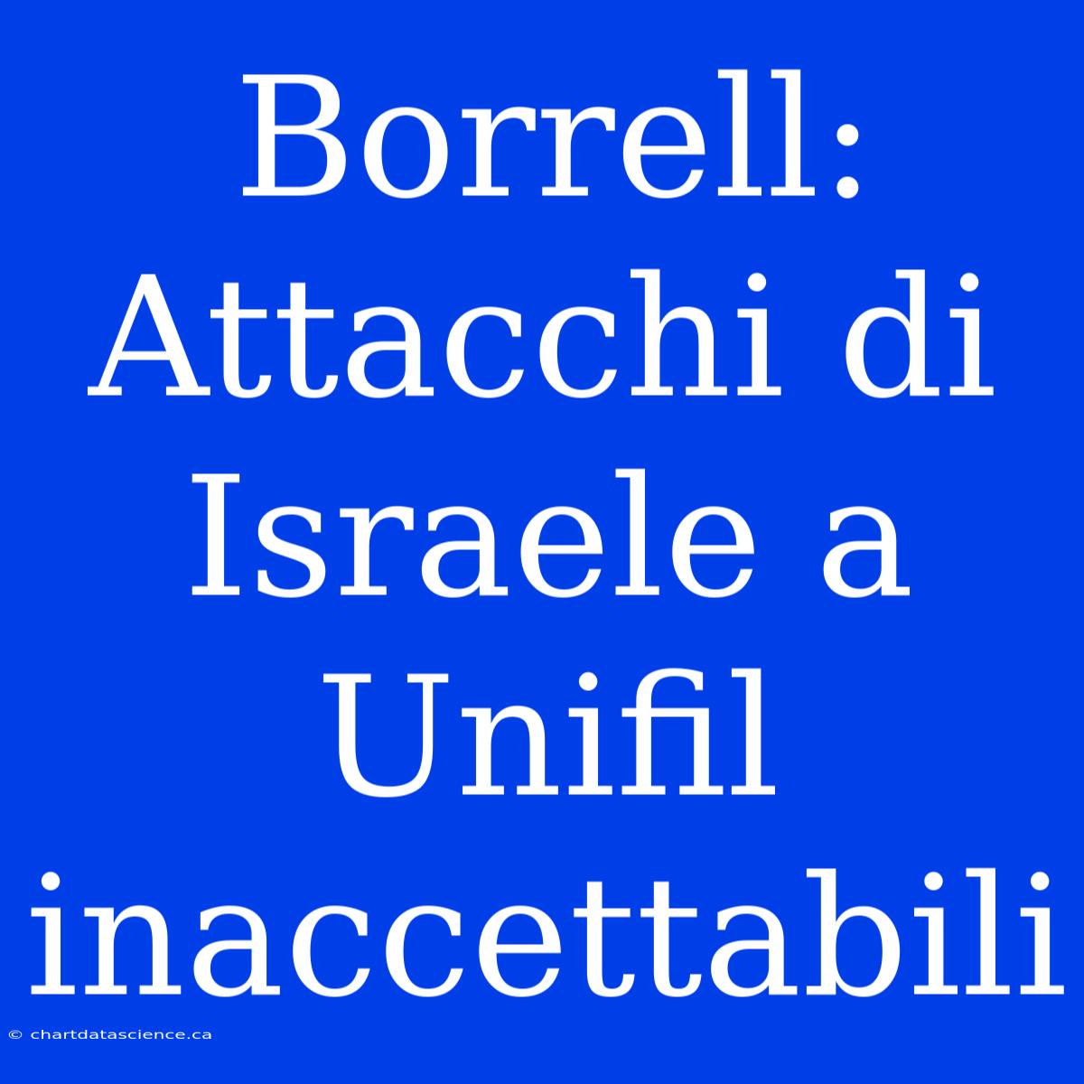 Borrell: Attacchi Di Israele A Unifil Inaccettabili