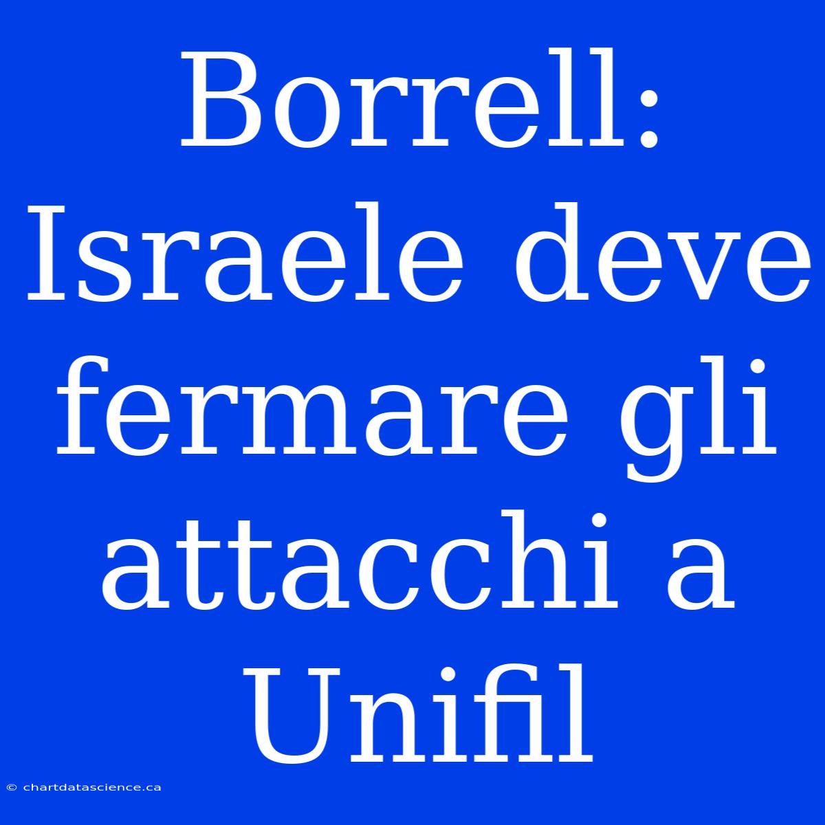 Borrell: Israele Deve Fermare Gli Attacchi A Unifil