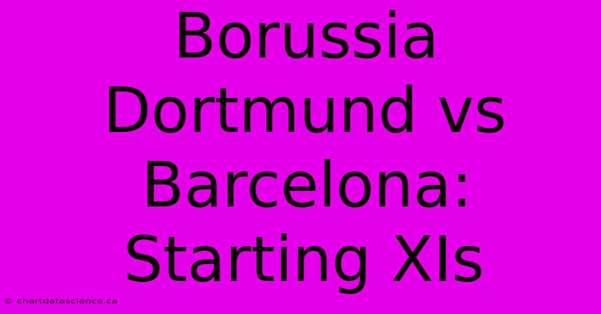 Borussia Dortmund Vs Barcelona: Starting XIs