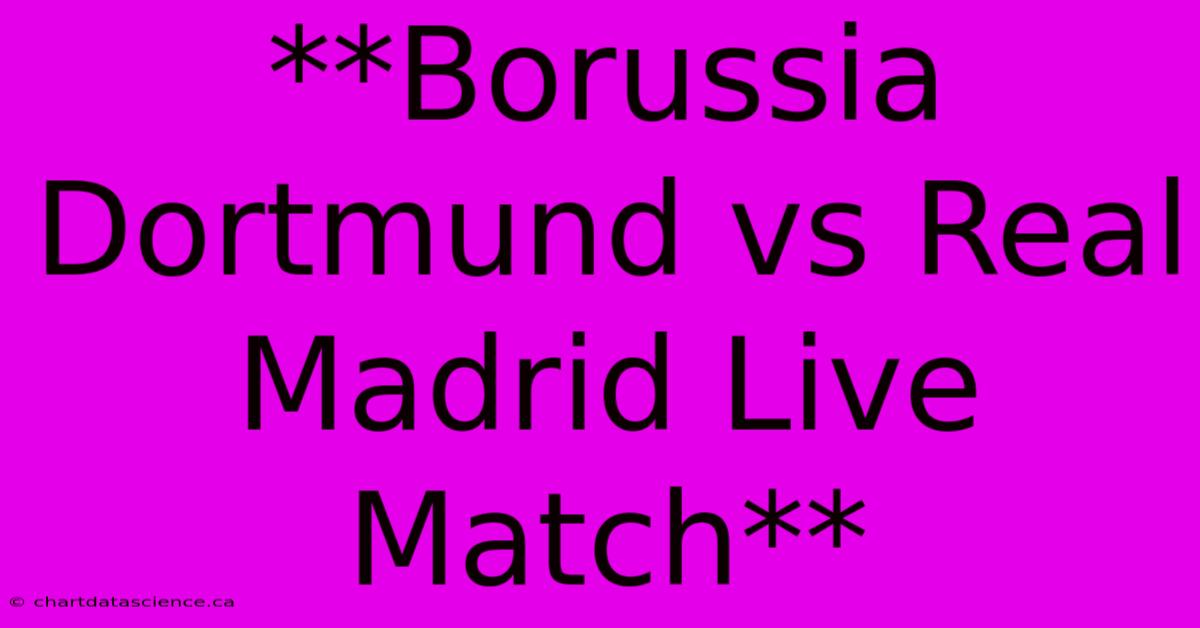 **Borussia Dortmund Vs Real Madrid Live Match**