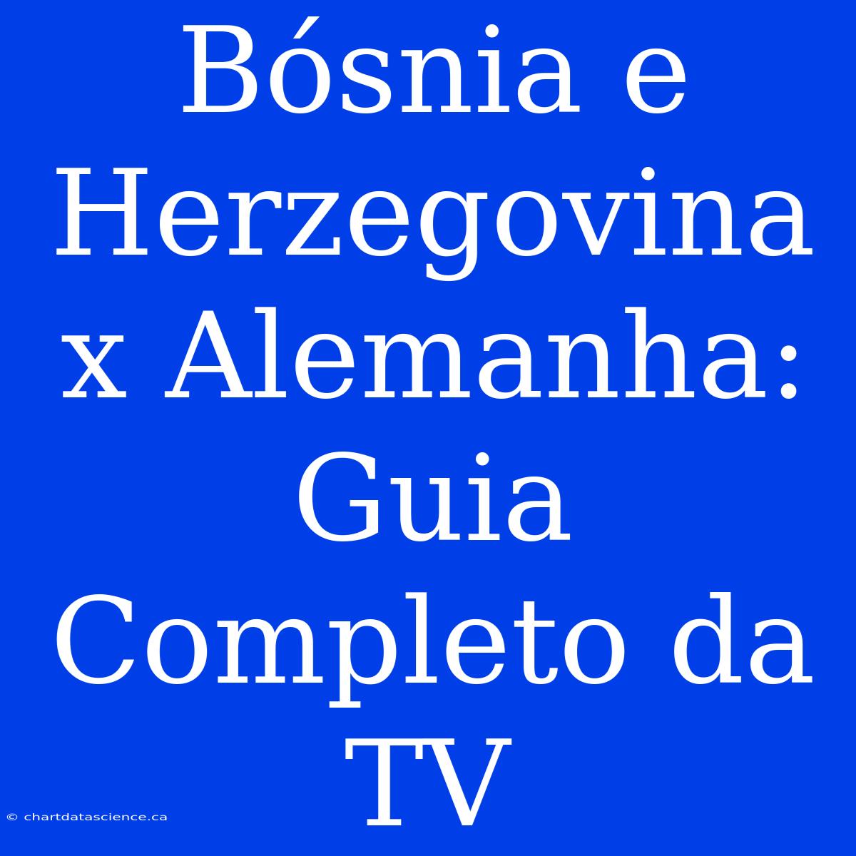 Bósnia E Herzegovina X Alemanha: Guia Completo Da TV