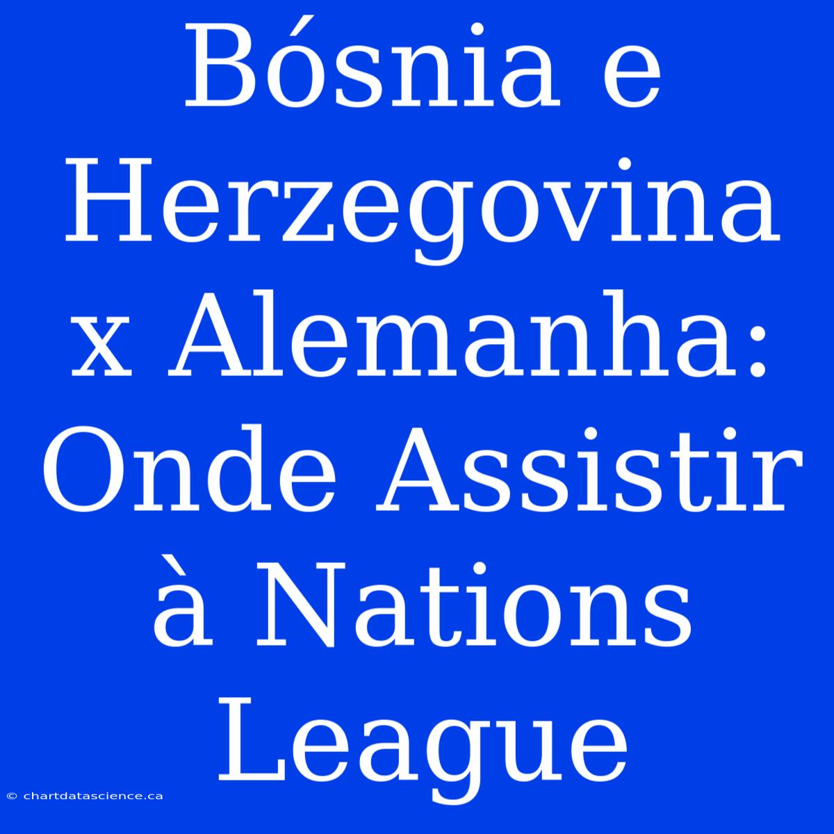 Bósnia E Herzegovina X Alemanha: Onde Assistir À Nations League