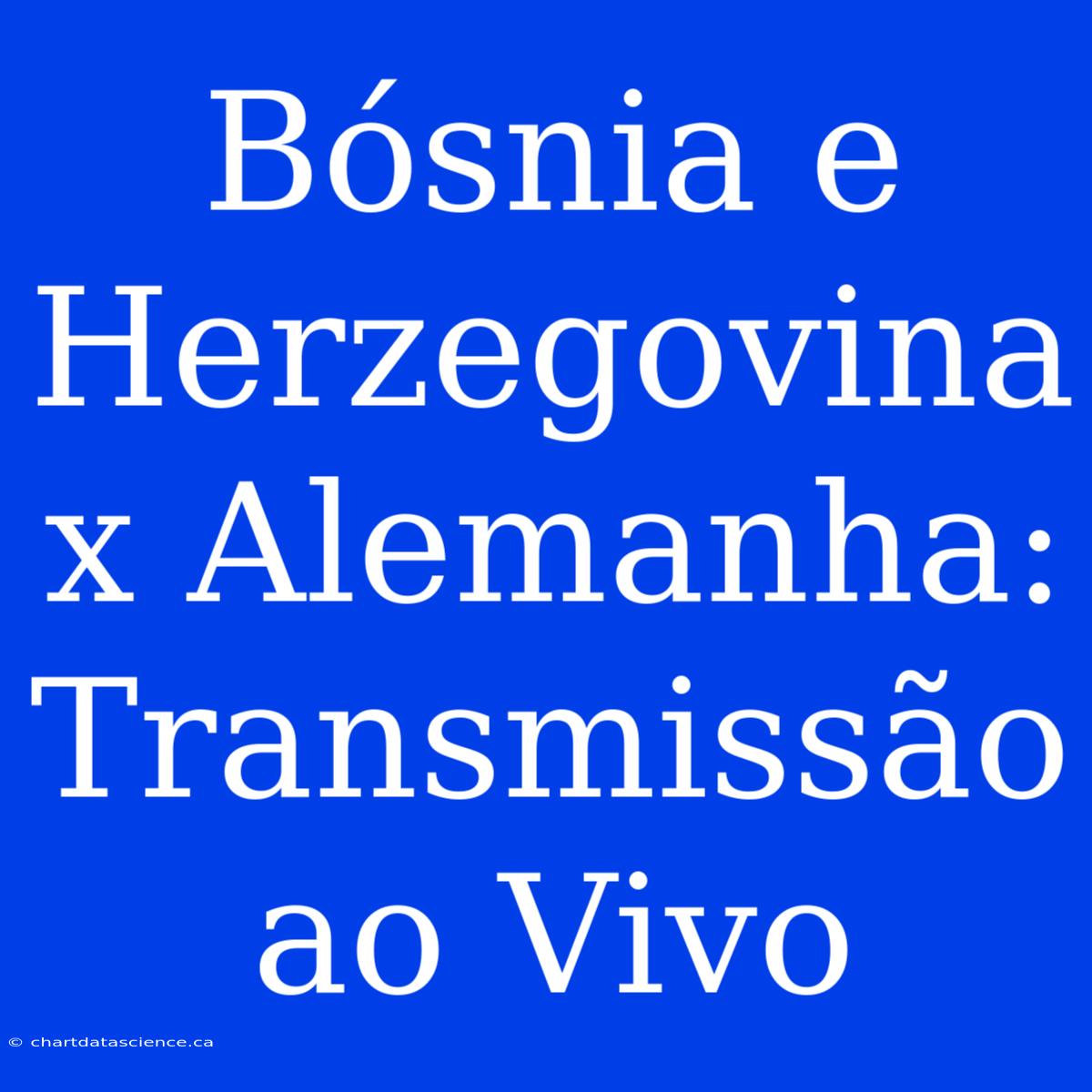 Bósnia E Herzegovina X Alemanha: Transmissão Ao Vivo