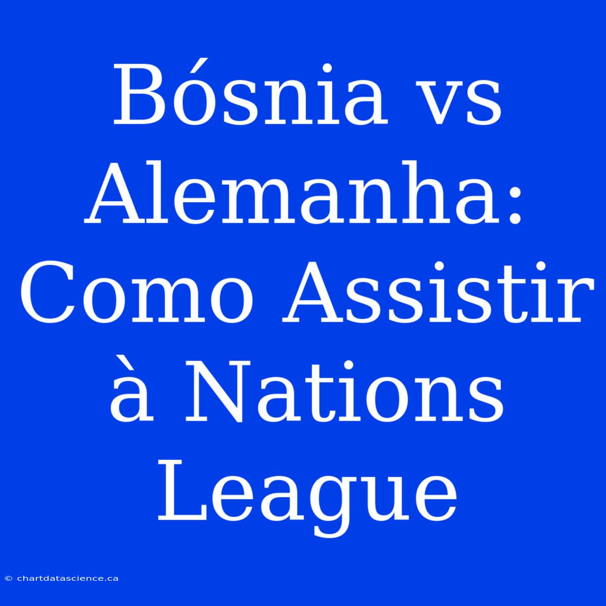 Bósnia Vs Alemanha: Como Assistir À Nations League