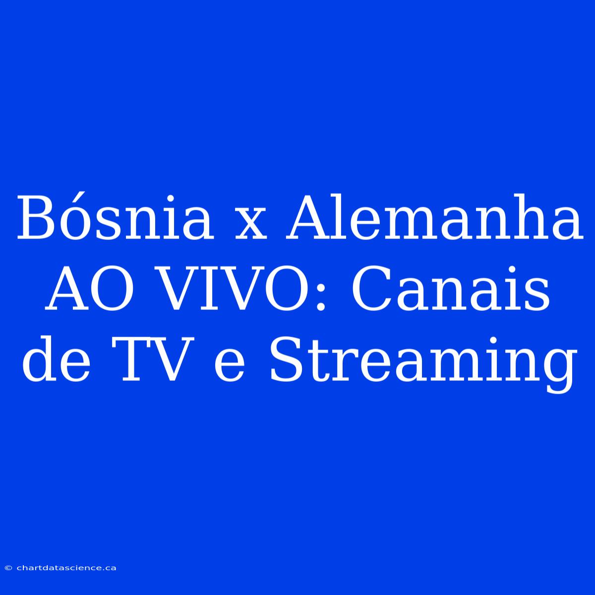 Bósnia X Alemanha AO VIVO: Canais De TV E Streaming