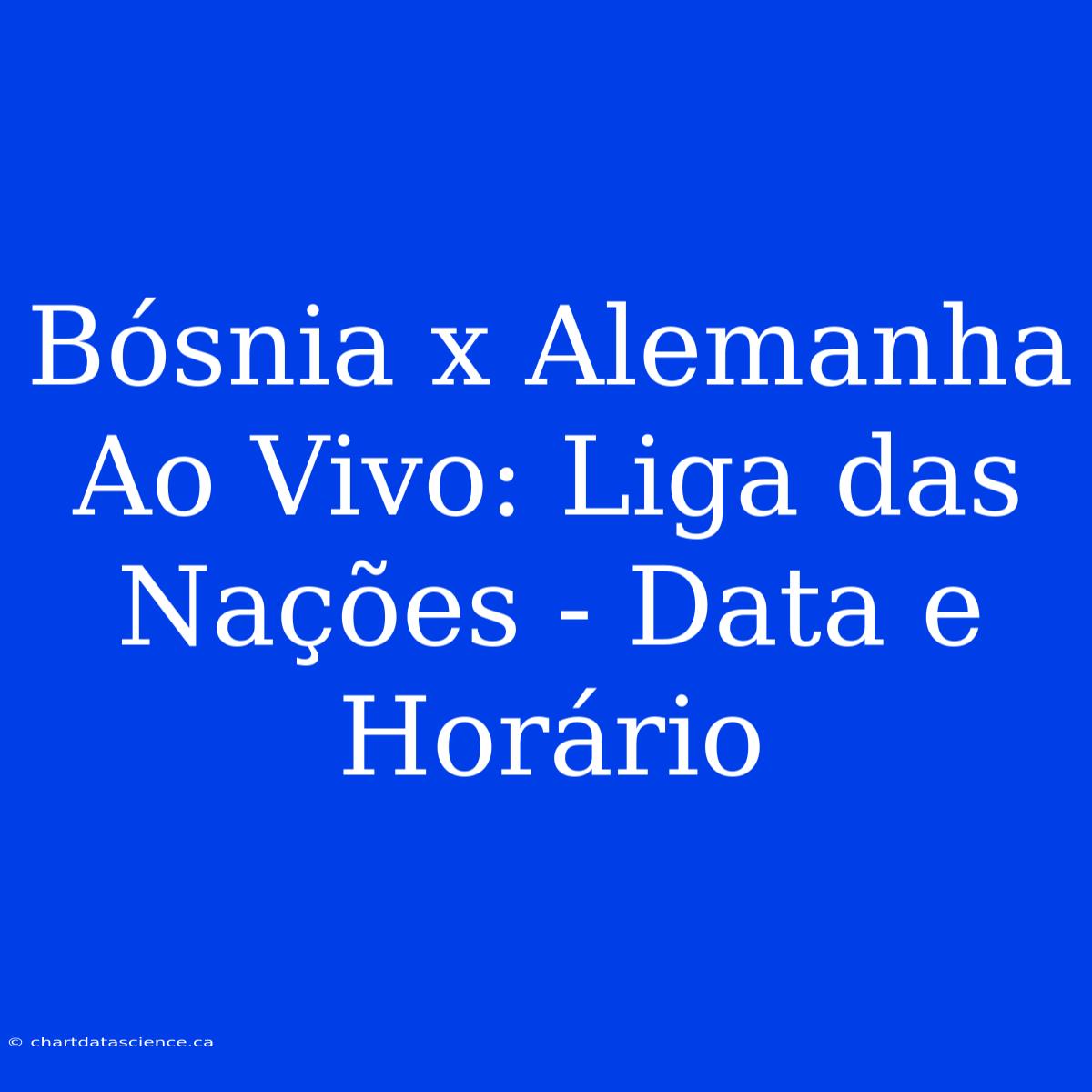 Bósnia X Alemanha Ao Vivo: Liga Das Nações - Data E Horário