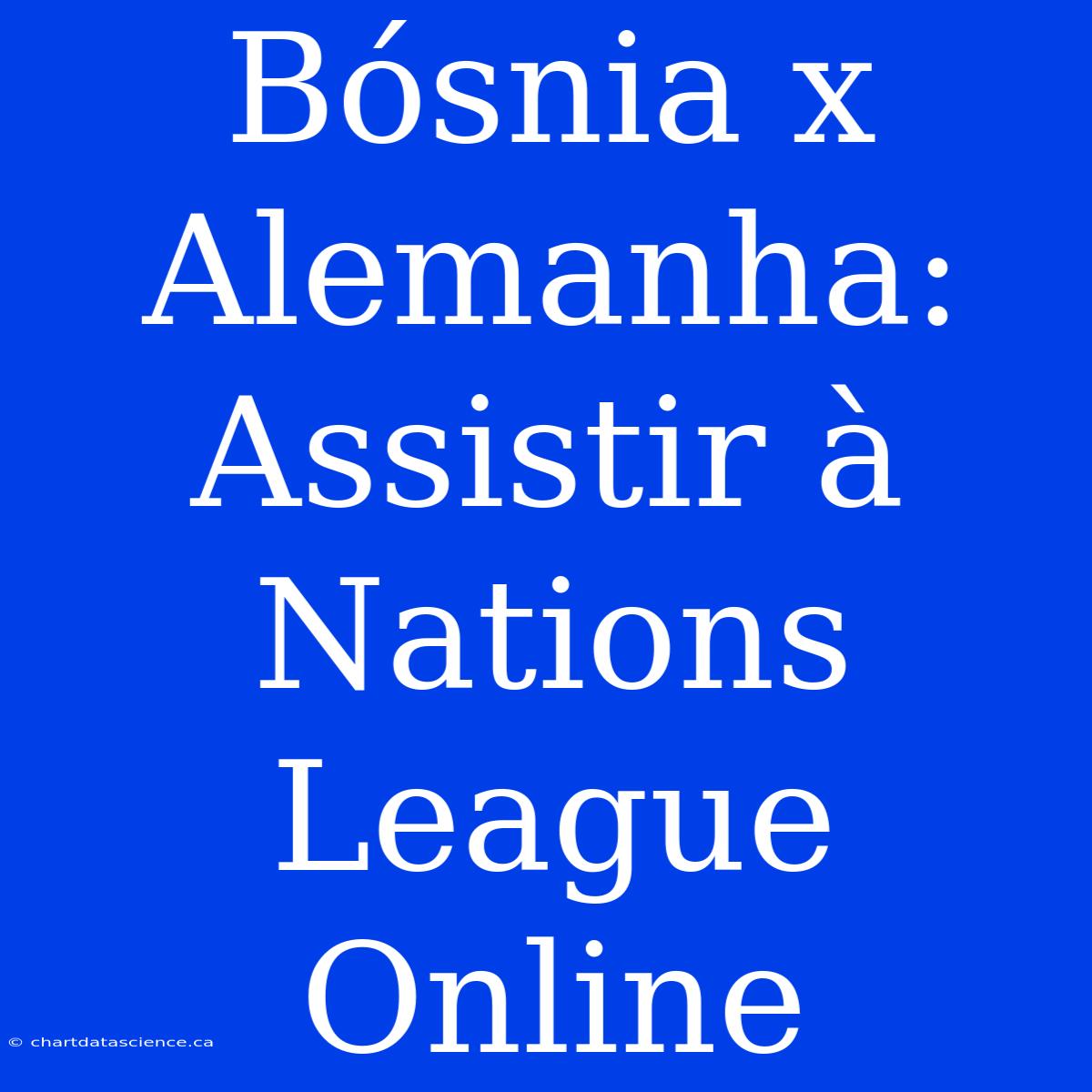 Bósnia X Alemanha: Assistir À Nations League Online