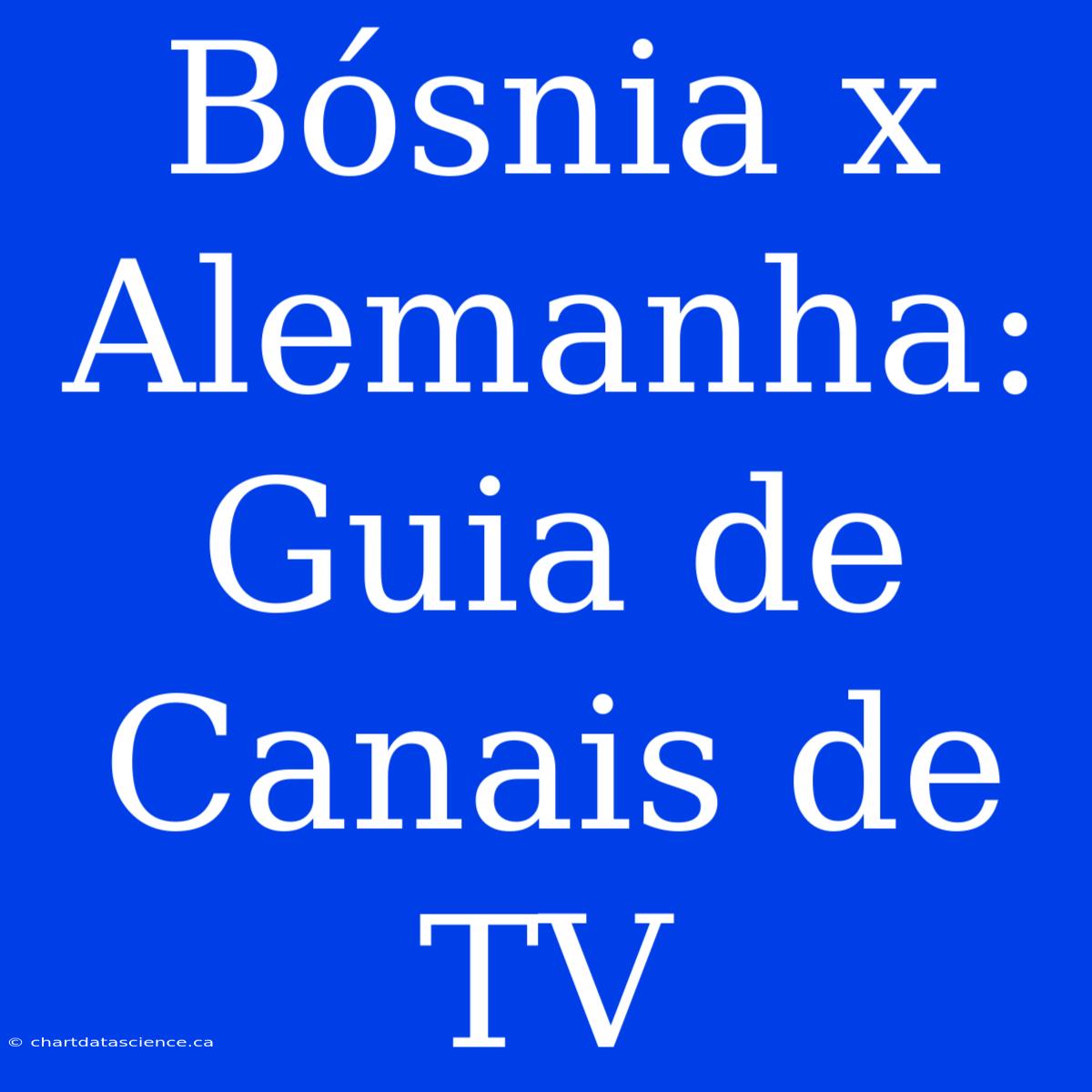 Bósnia X Alemanha: Guia De Canais De TV