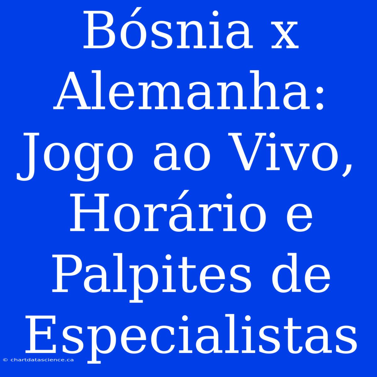 Bósnia X Alemanha: Jogo Ao Vivo, Horário E Palpites De Especialistas