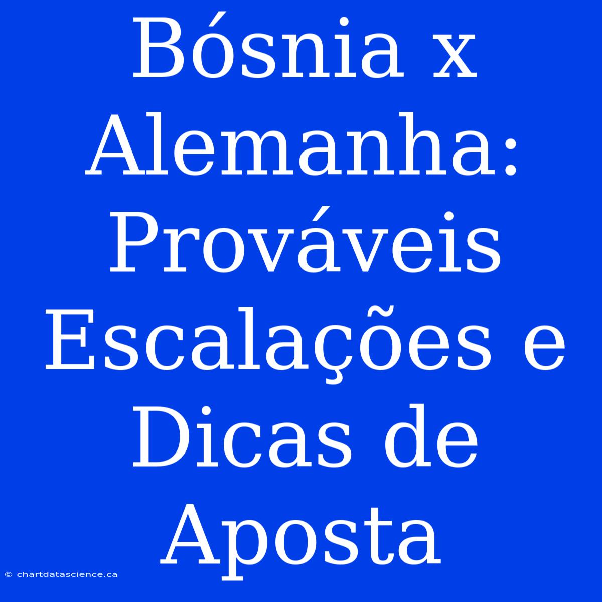 Bósnia X Alemanha: Prováveis Escalações E Dicas De Aposta