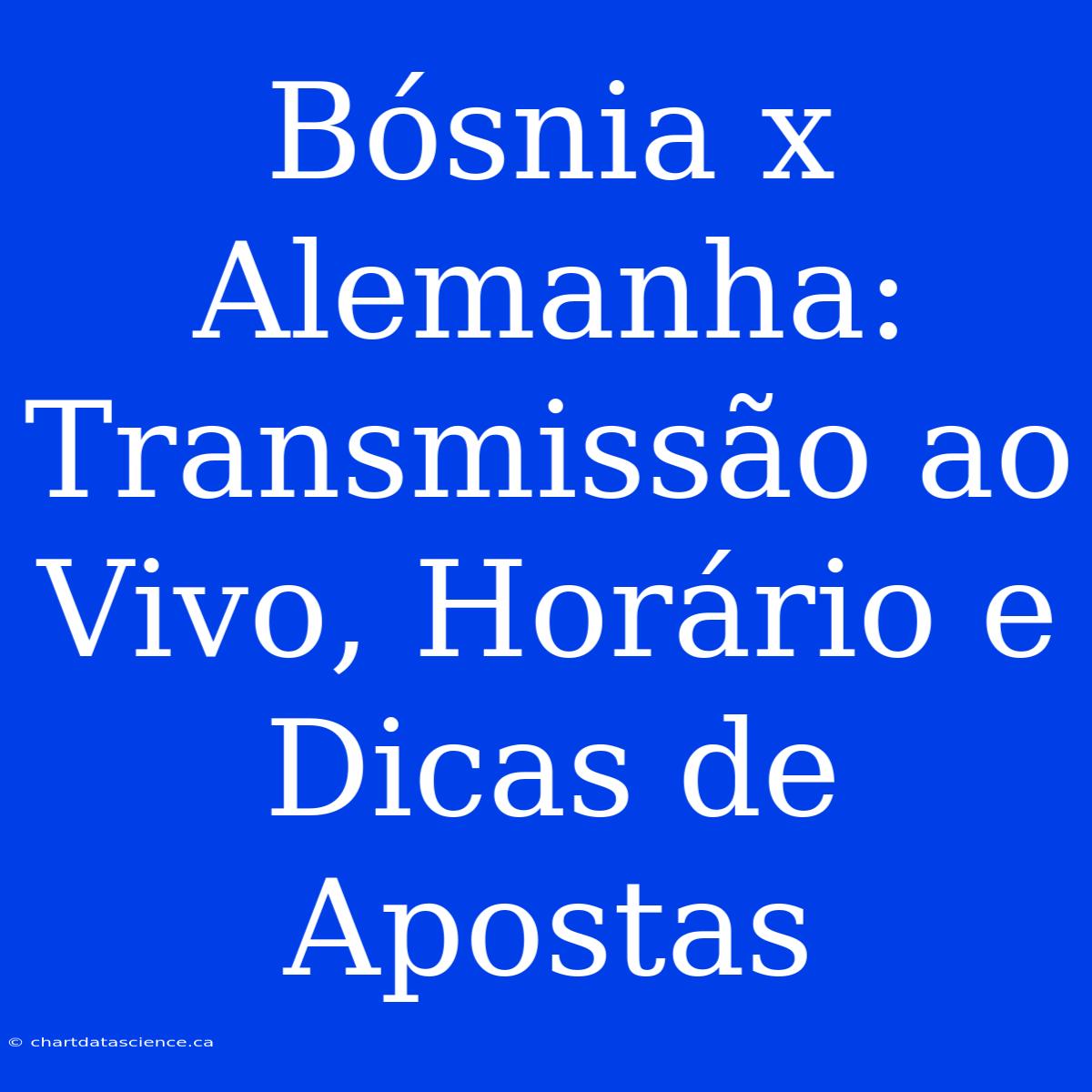 Bósnia X Alemanha: Transmissão Ao Vivo, Horário E Dicas De Apostas