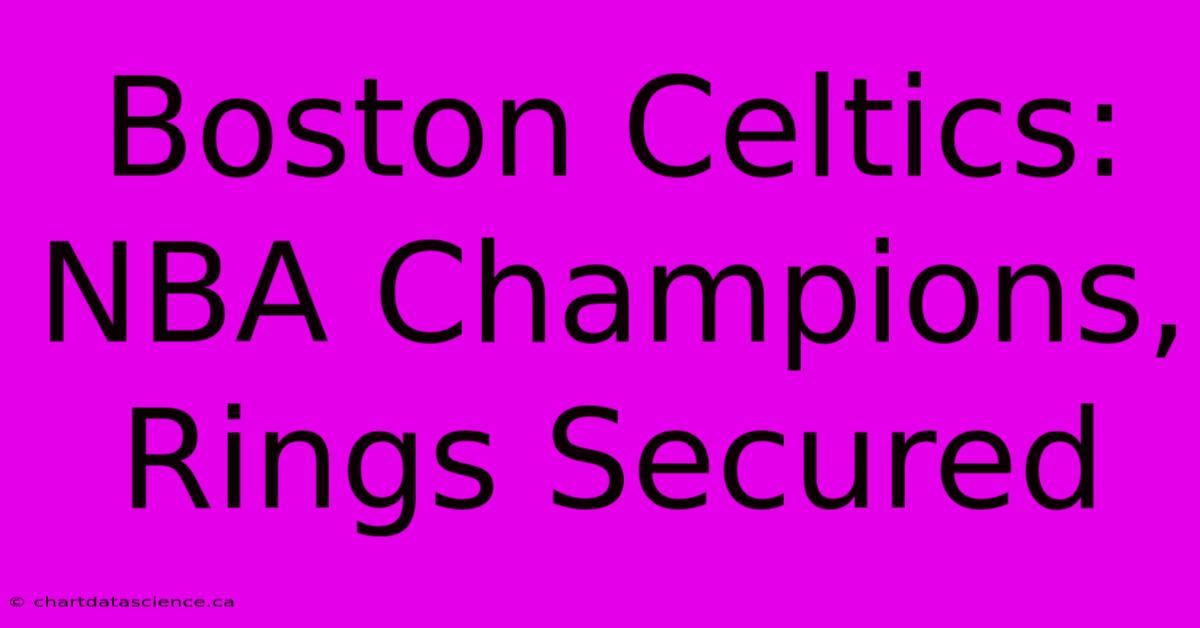 Boston Celtics: NBA Champions, Rings Secured