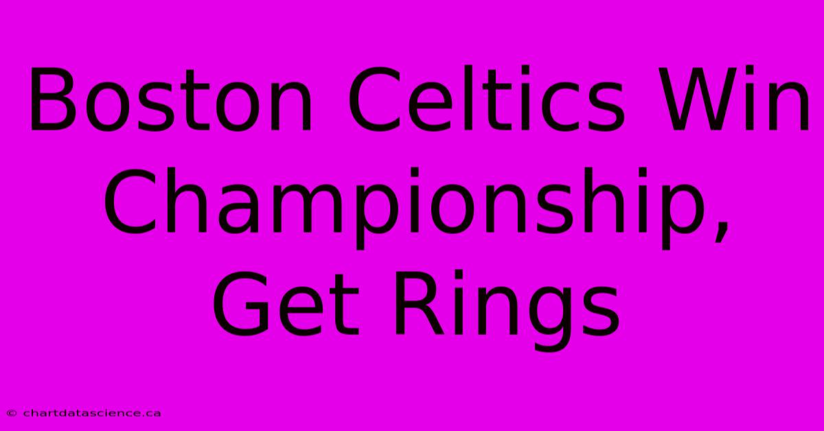 Boston Celtics Win Championship, Get Rings