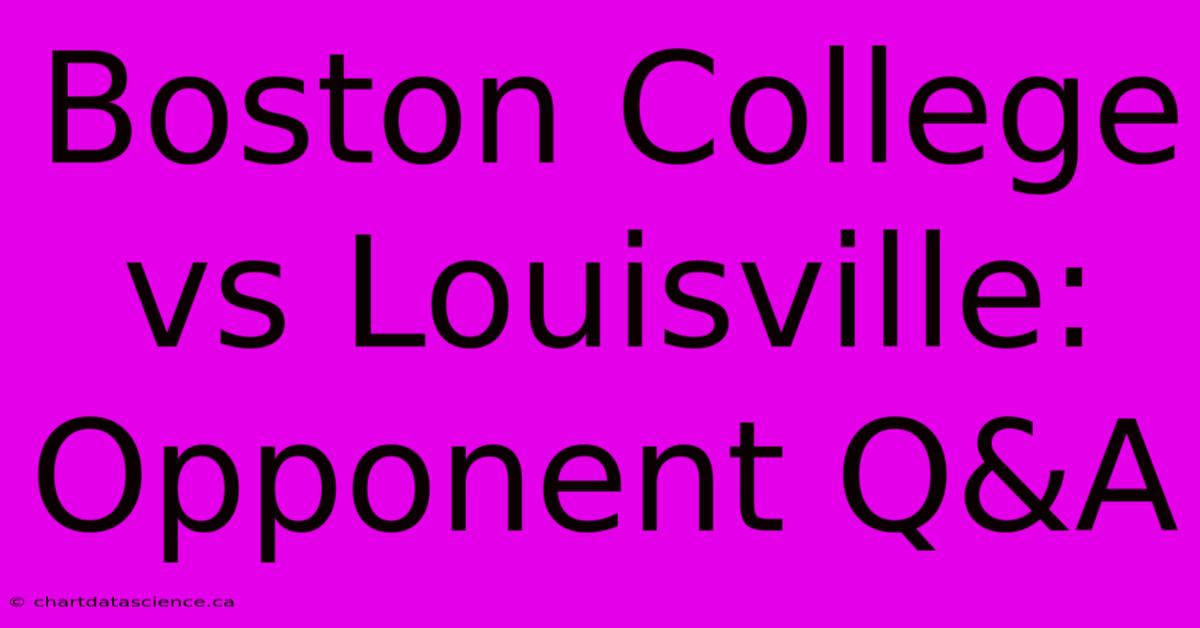 Boston College Vs Louisville: Opponent Q&A