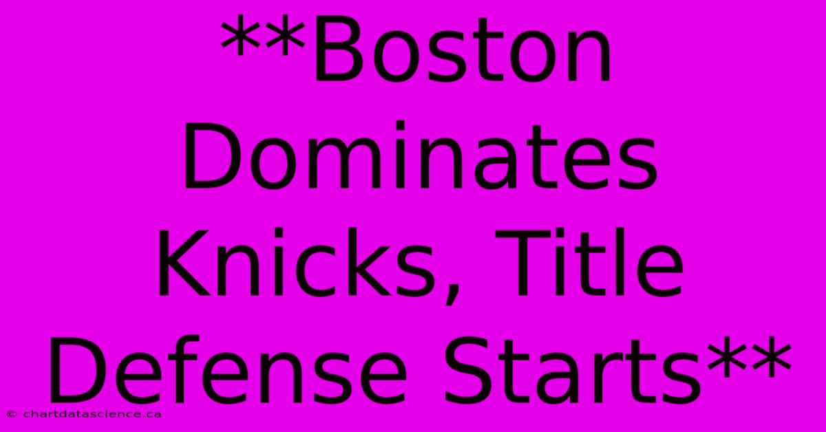 **Boston Dominates Knicks, Title Defense Starts** 