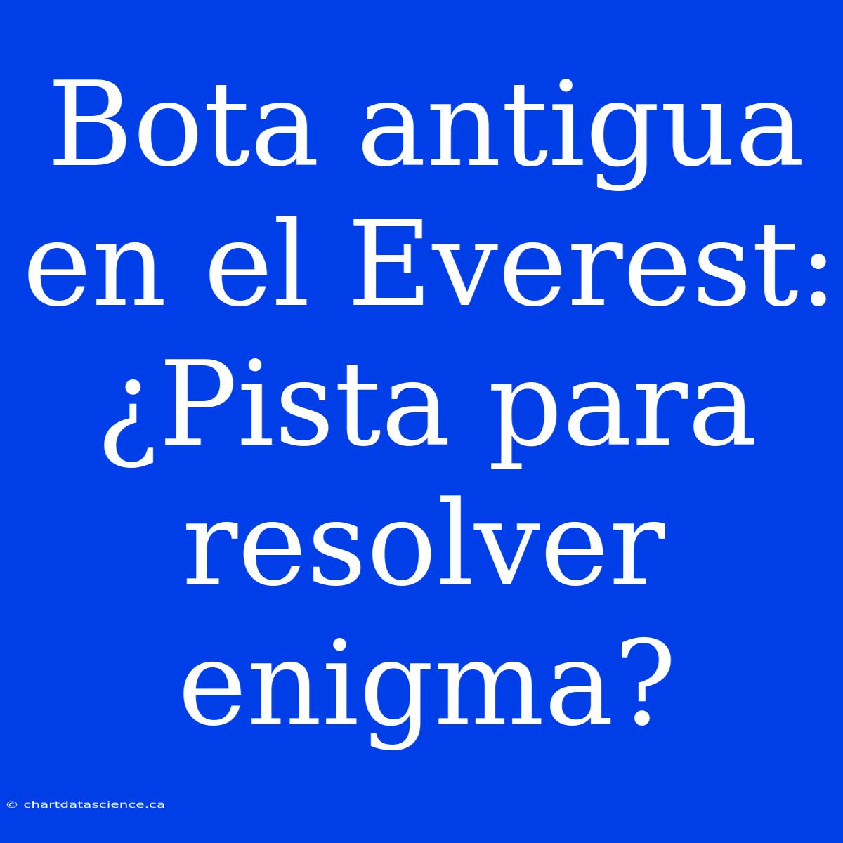 Bota Antigua En El Everest: ¿Pista Para Resolver Enigma?