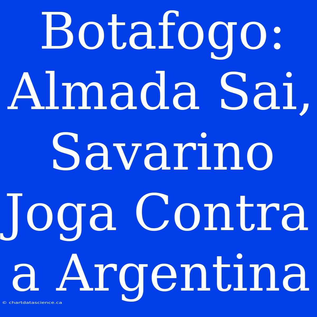 Botafogo: Almada Sai, Savarino Joga Contra A Argentina