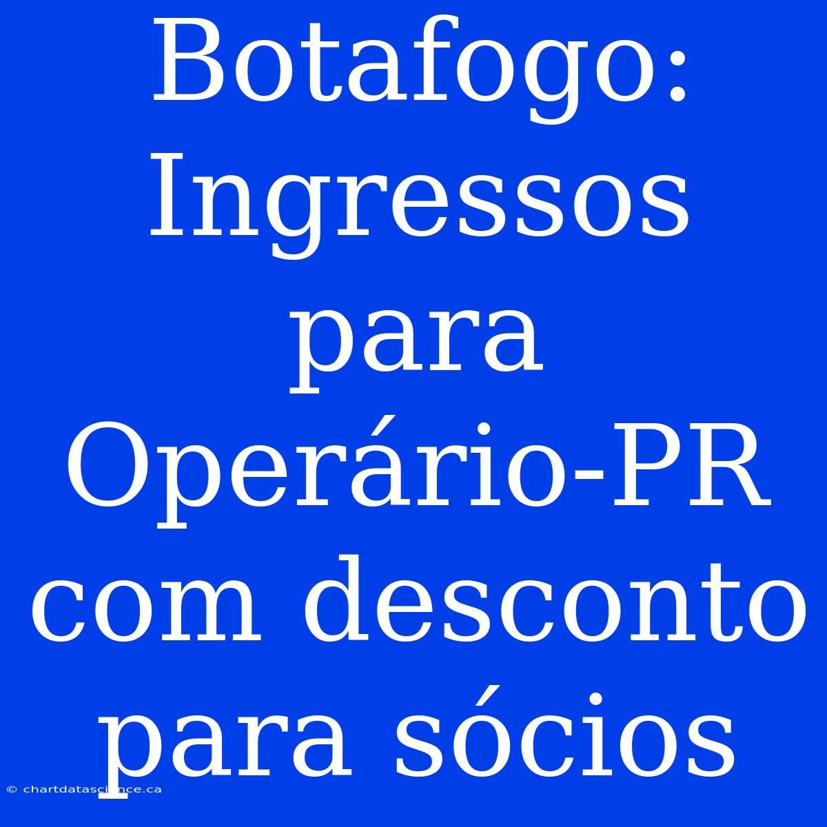 Botafogo: Ingressos Para Operário-PR Com Desconto Para Sócios