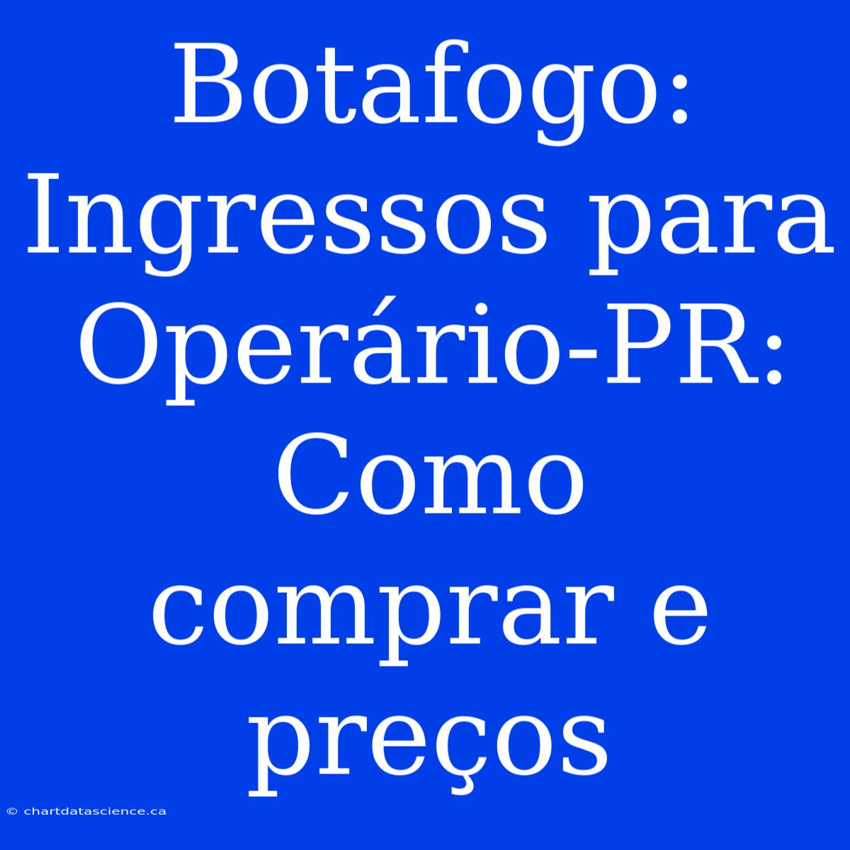 Botafogo: Ingressos Para Operário-PR: Como Comprar E Preços