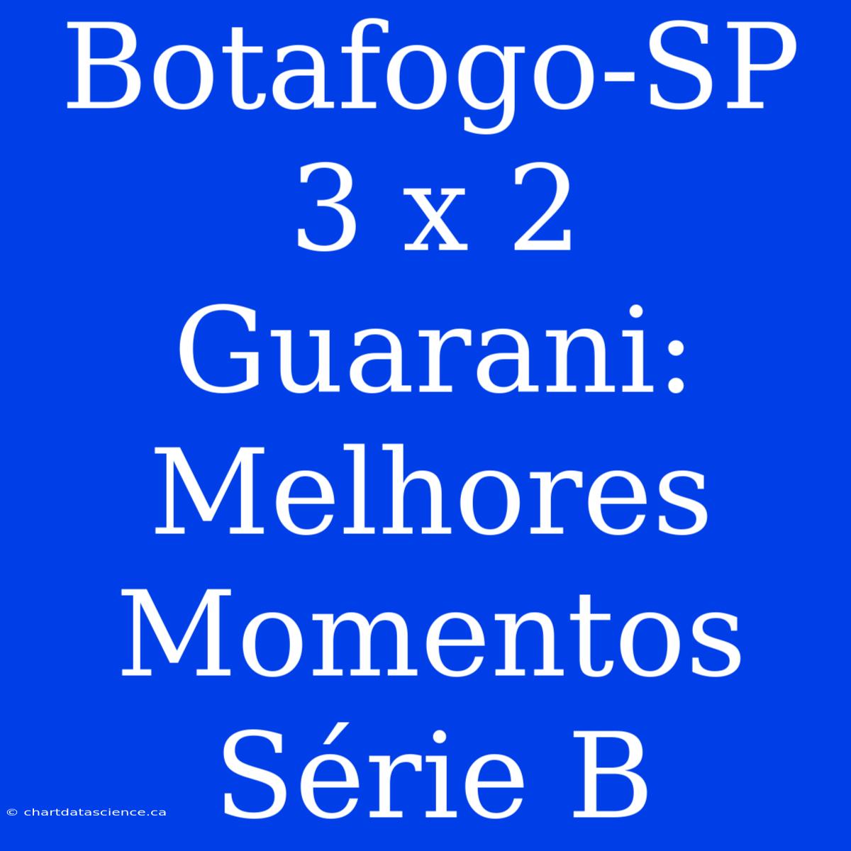 Botafogo-SP 3 X 2 Guarani: Melhores Momentos Série B