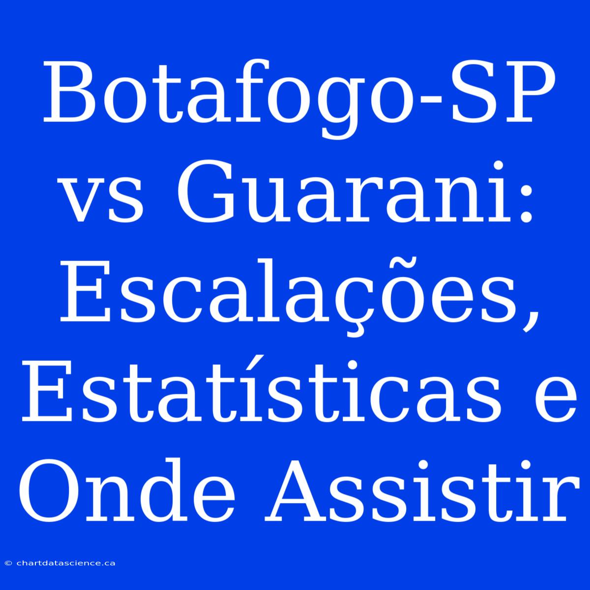 Botafogo-SP Vs Guarani: Escalações, Estatísticas E Onde Assistir