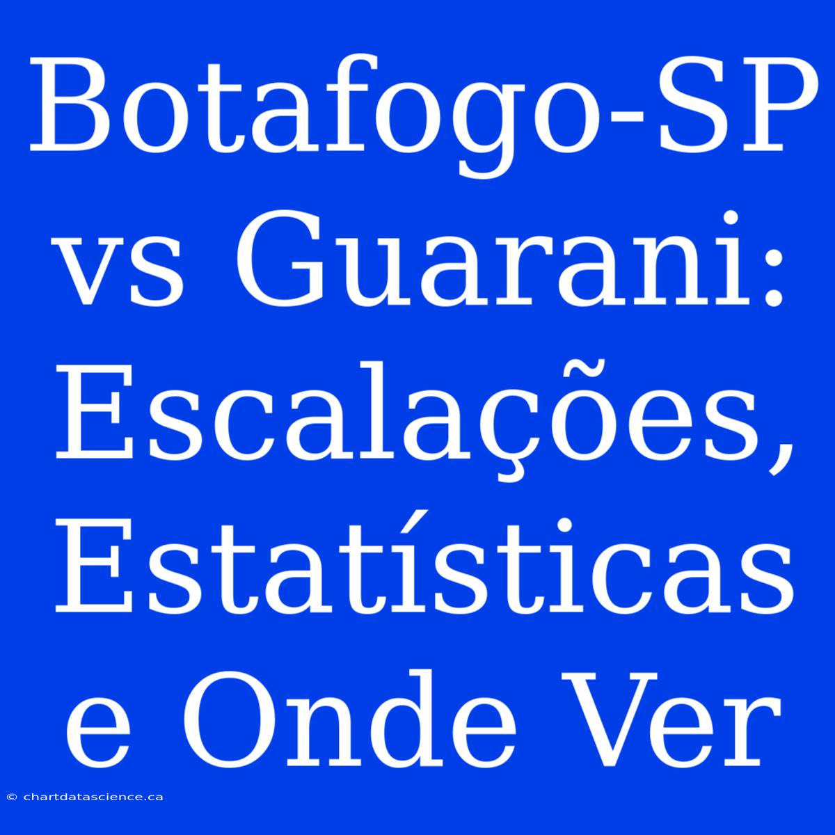 Botafogo-SP Vs Guarani: Escalações, Estatísticas E Onde Ver