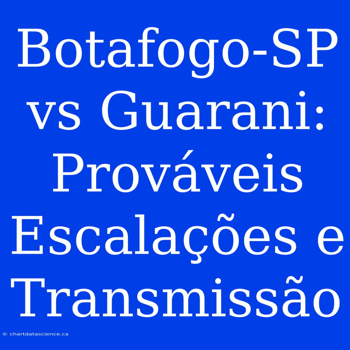 Botafogo-SP Vs Guarani: Prováveis Escalações E Transmissão