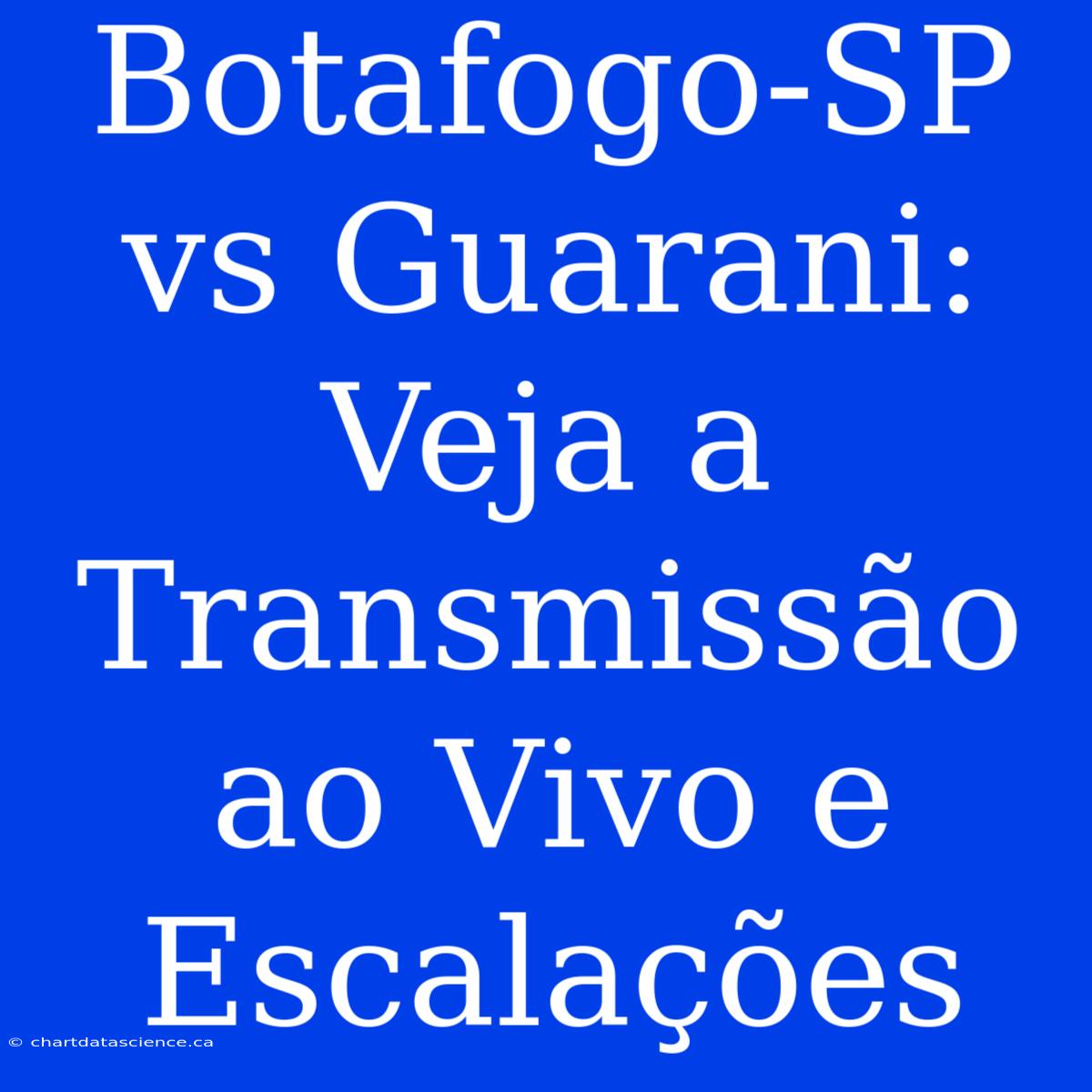 Botafogo-SP Vs Guarani: Veja A Transmissão Ao Vivo E Escalações