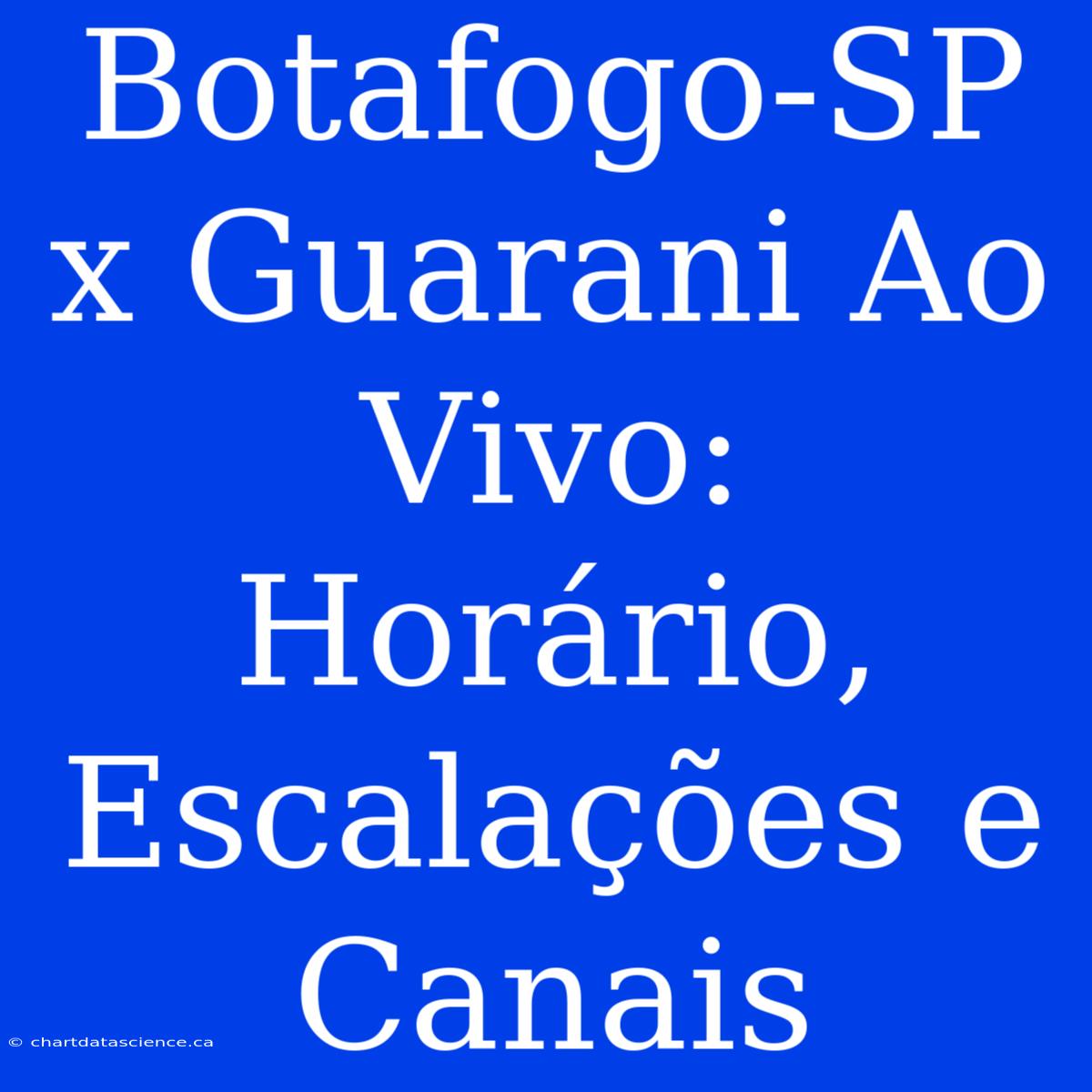 Botafogo-SP X Guarani Ao Vivo: Horário, Escalações E Canais