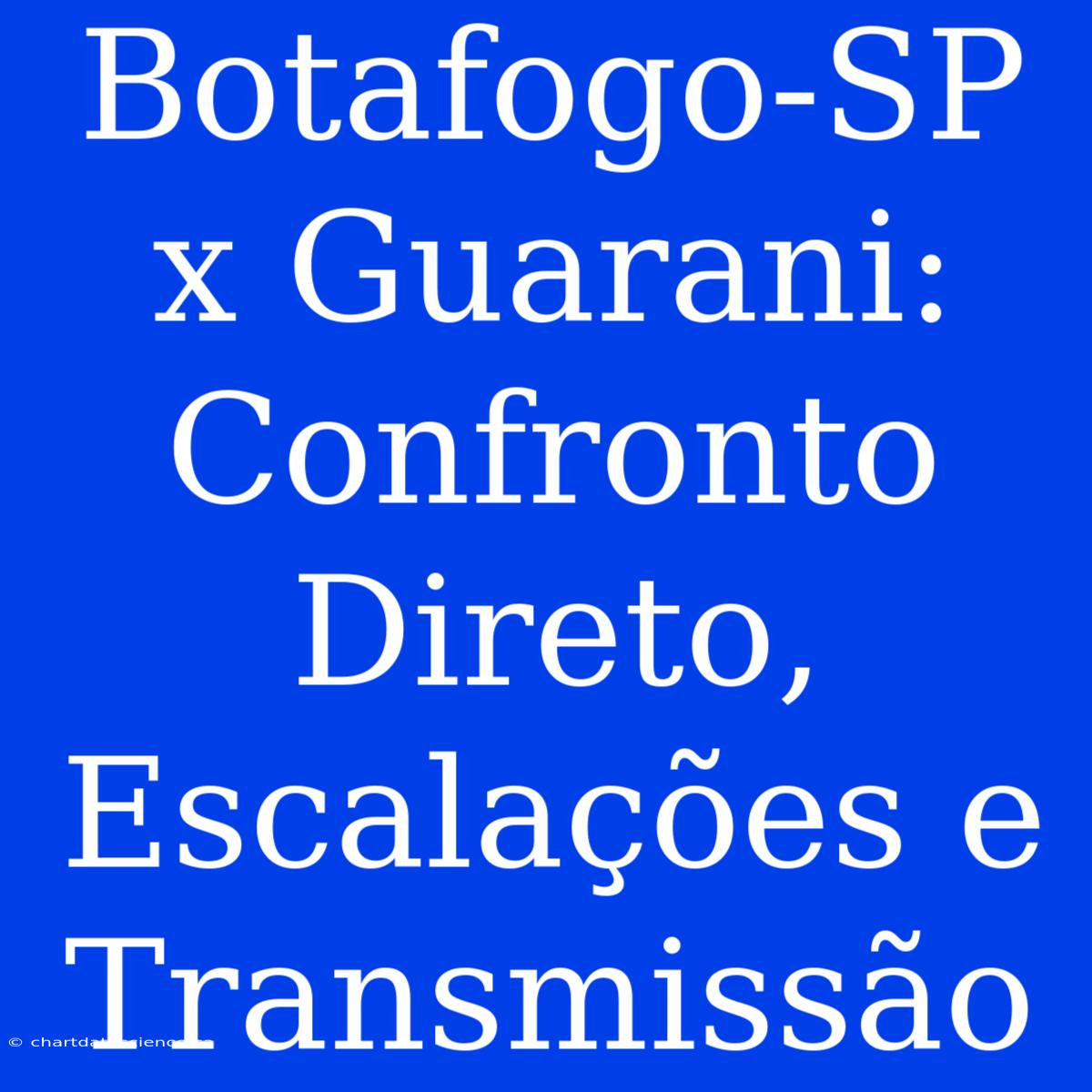 Botafogo-SP X Guarani: Confronto Direto, Escalações E Transmissão