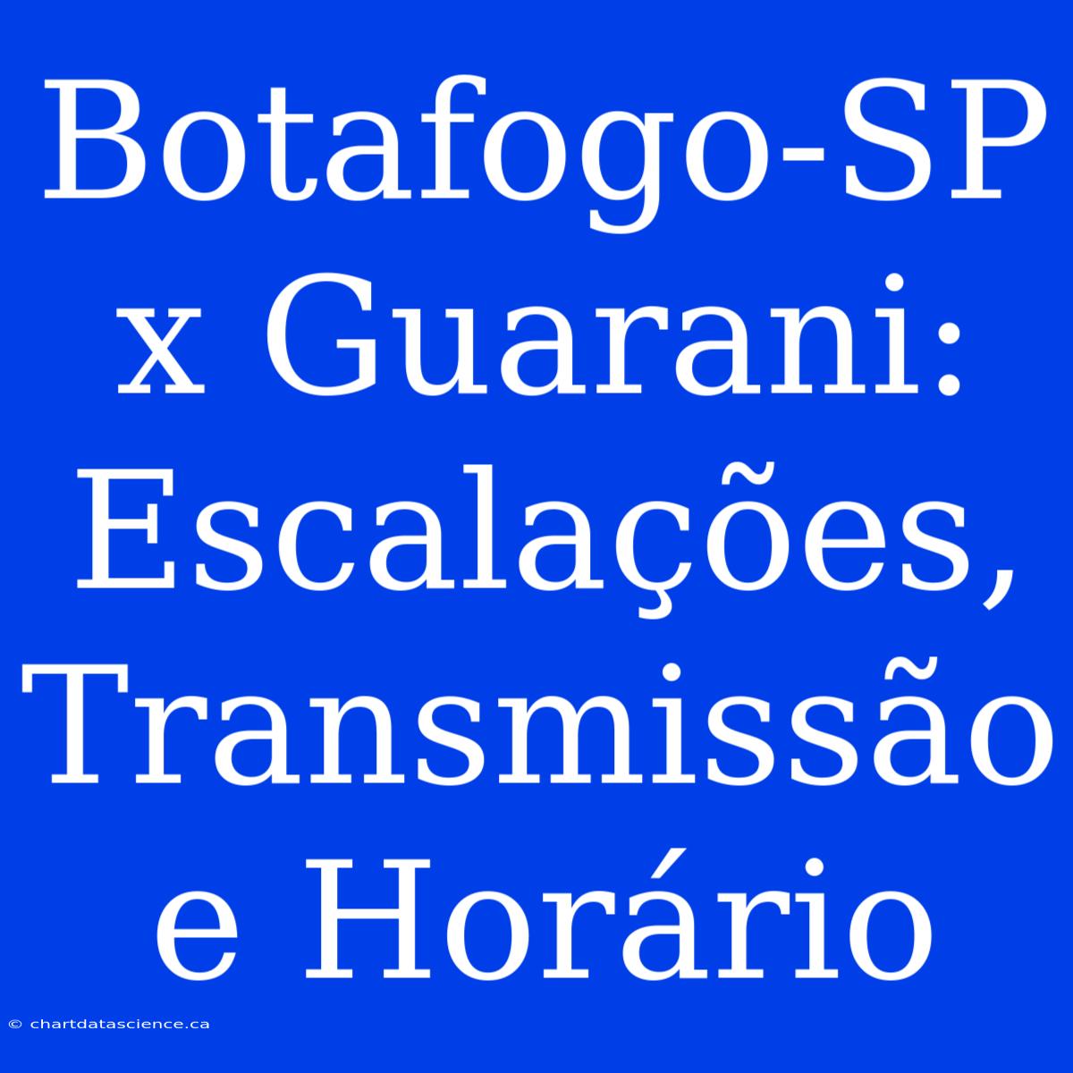 Botafogo-SP X Guarani: Escalações, Transmissão E Horário