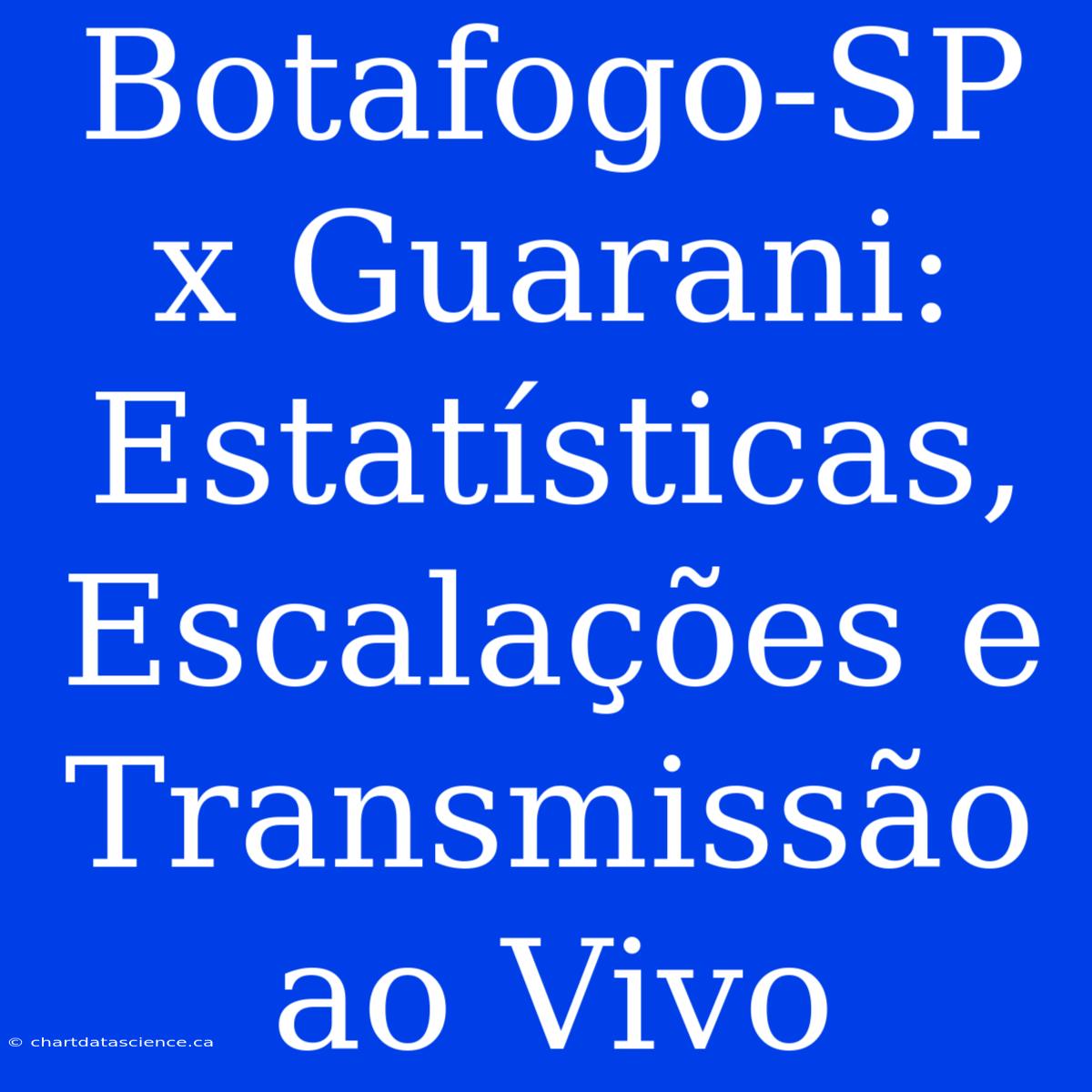 Botafogo-SP X Guarani: Estatísticas, Escalações E Transmissão Ao Vivo