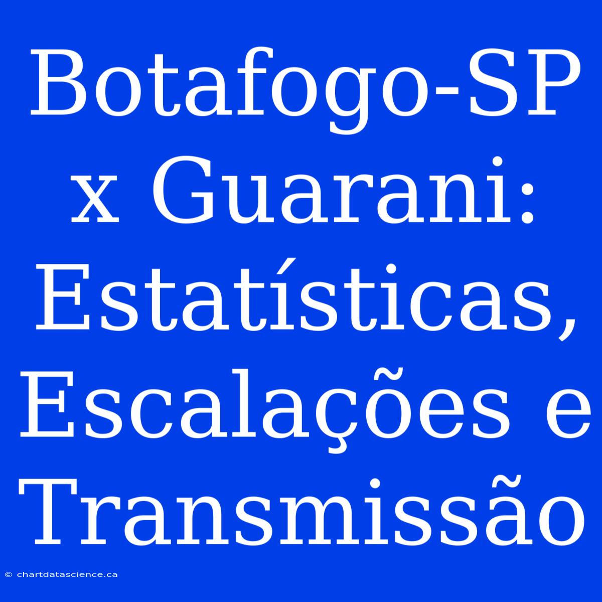 Botafogo-SP X Guarani: Estatísticas, Escalações E Transmissão