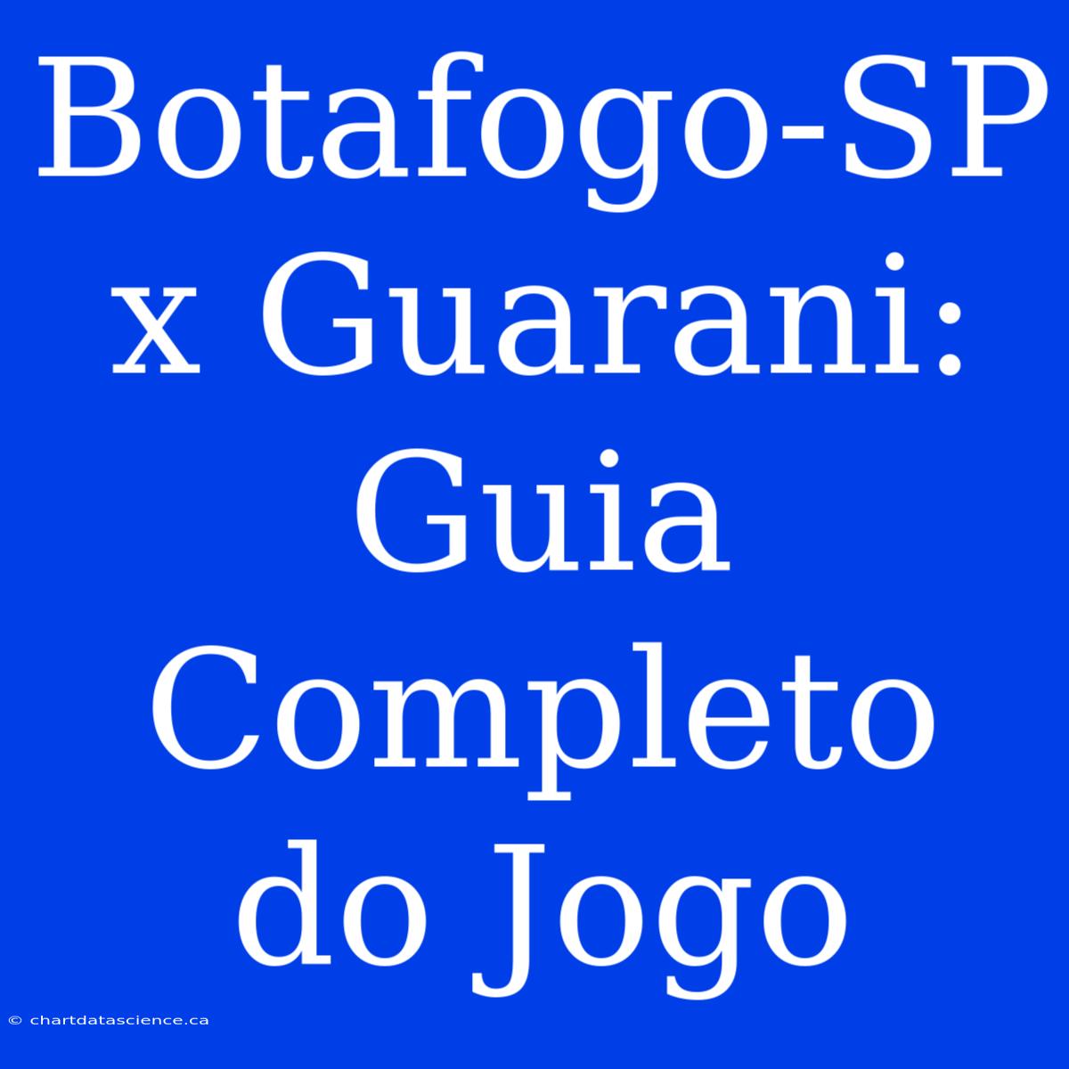 Botafogo-SP X Guarani: Guia Completo Do Jogo