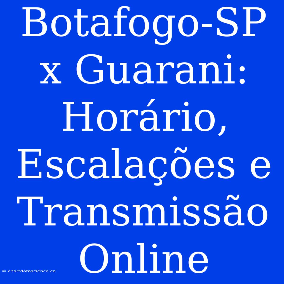 Botafogo-SP X Guarani: Horário, Escalações E Transmissão Online