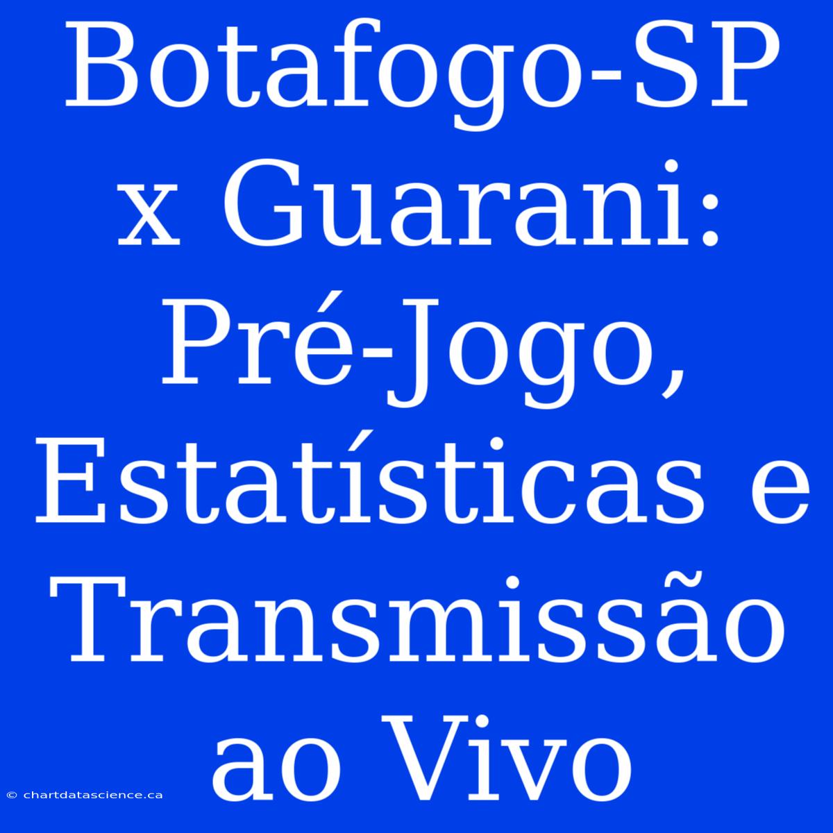 Botafogo-SP X Guarani: Pré-Jogo, Estatísticas E Transmissão Ao Vivo