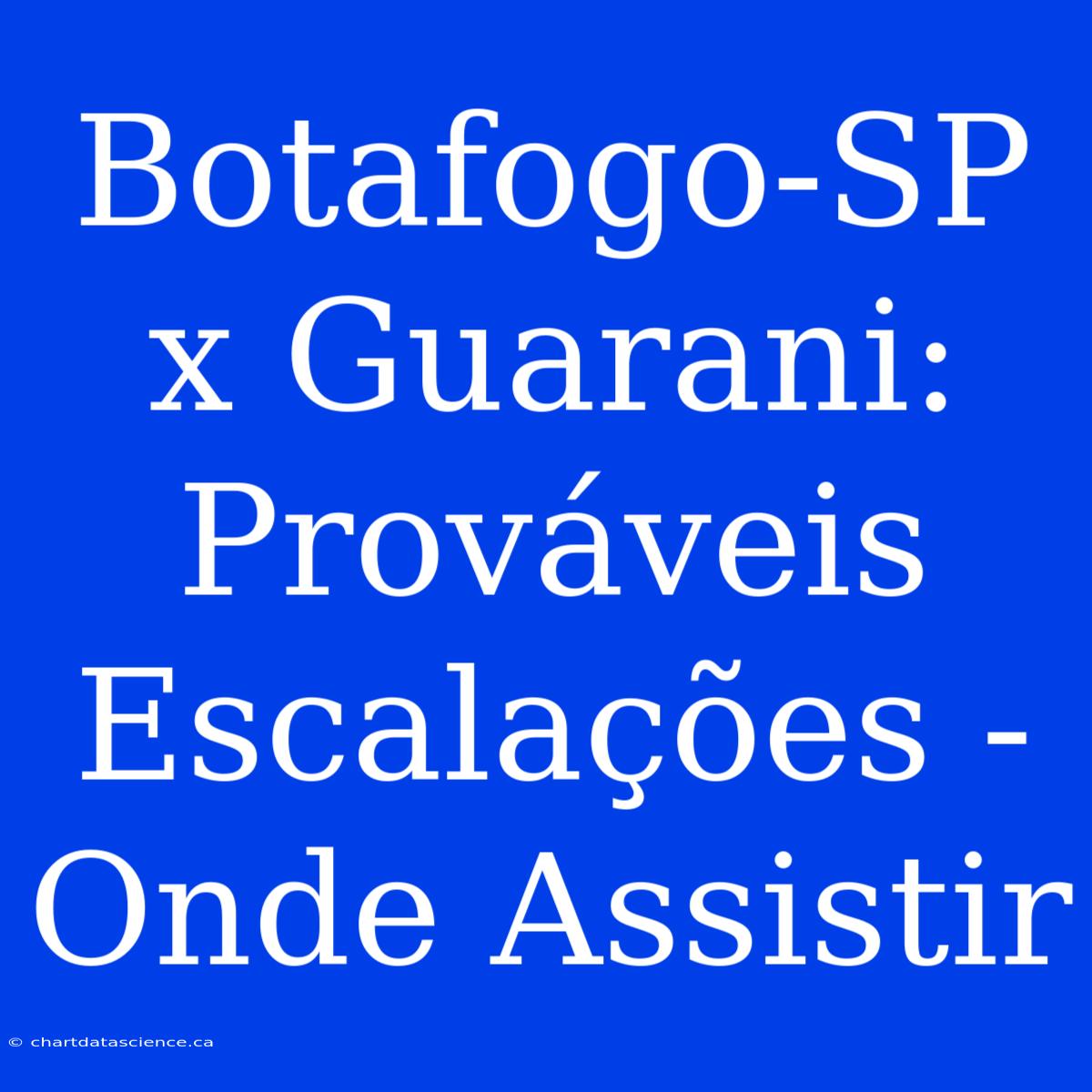 Botafogo-SP X Guarani: Prováveis Escalações - Onde Assistir