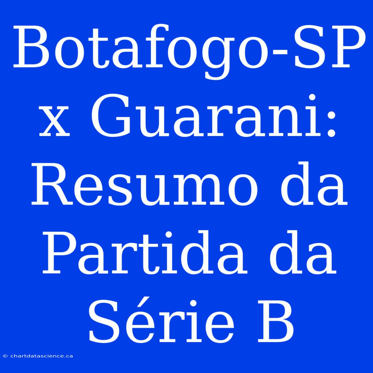 Botafogo-SP X Guarani: Resumo Da Partida Da Série B