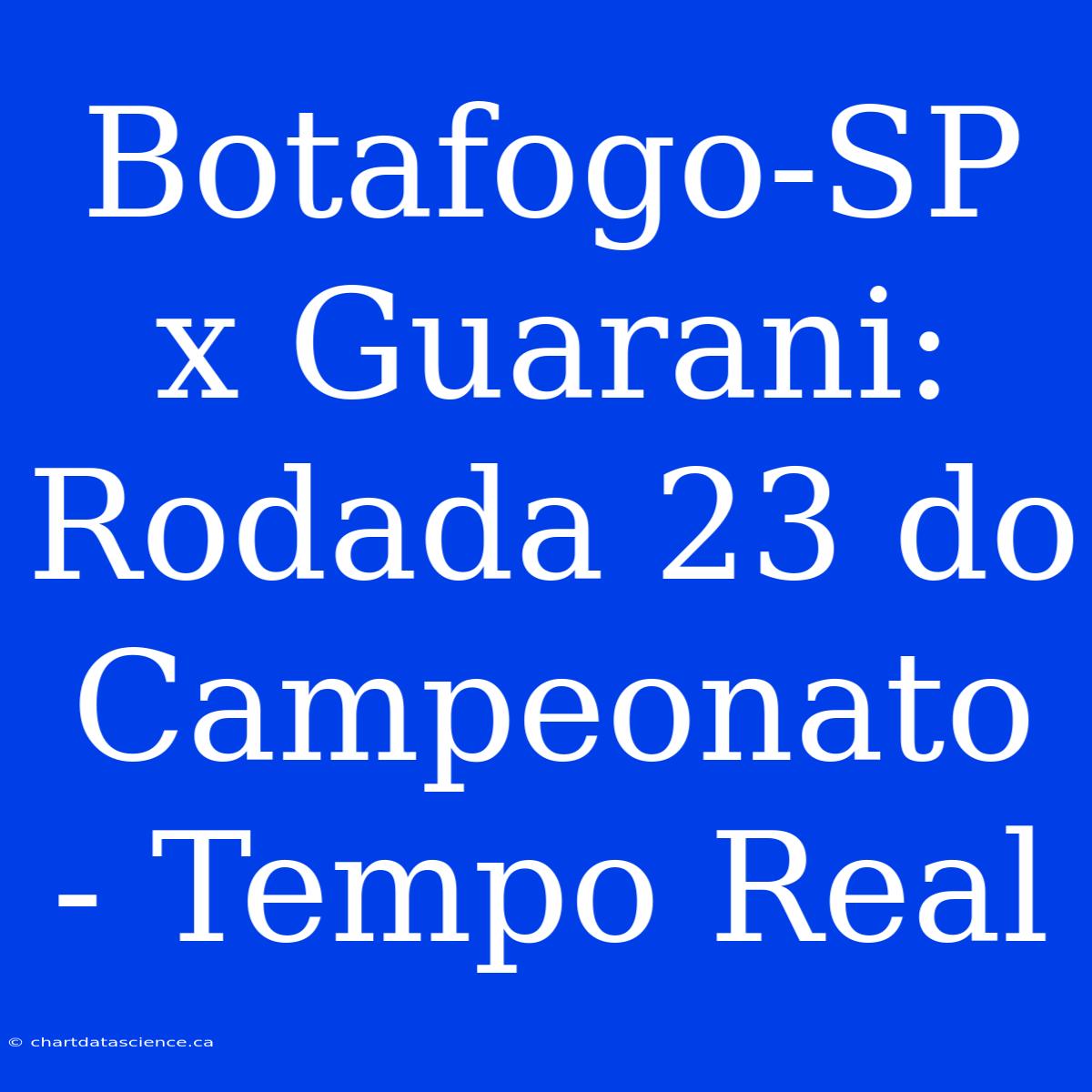 Botafogo-SP X Guarani: Rodada 23 Do Campeonato - Tempo Real