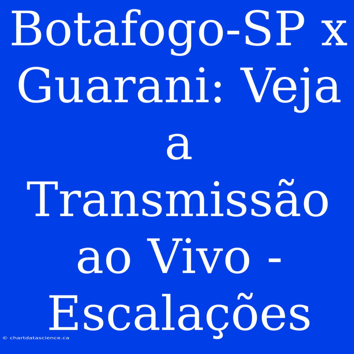 Botafogo-SP X Guarani: Veja A Transmissão Ao Vivo - Escalações