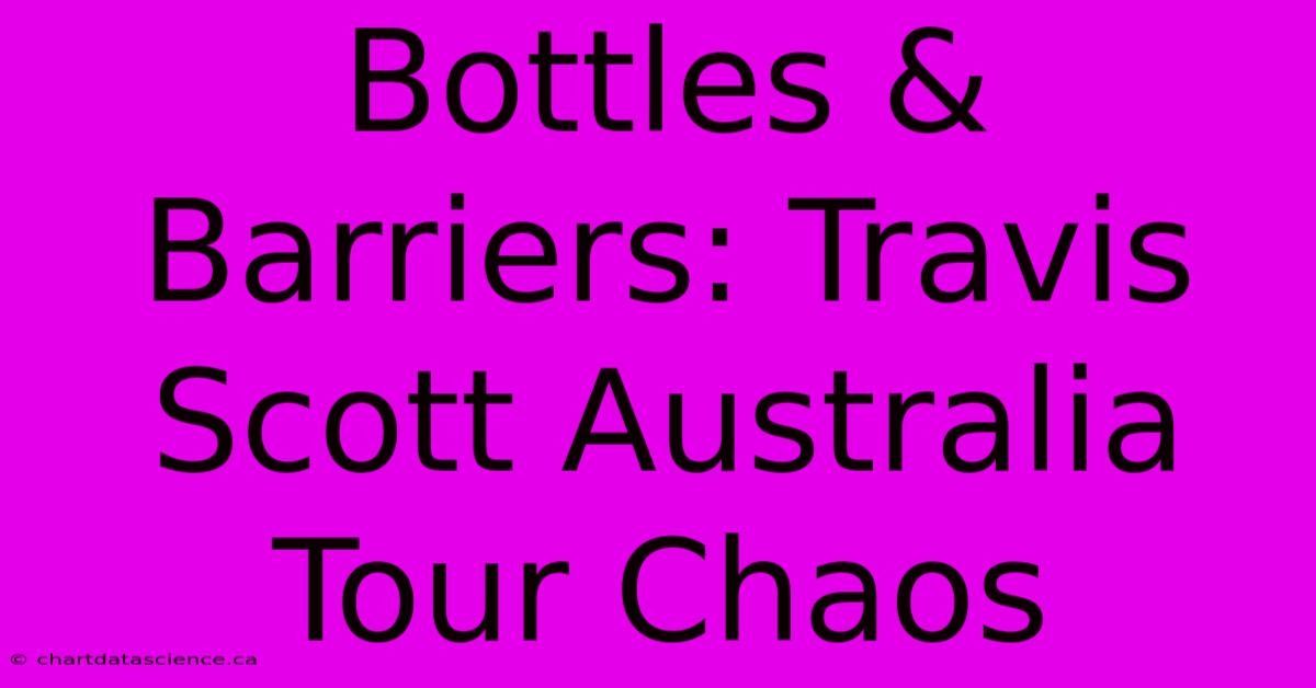 Bottles & Barriers: Travis Scott Australia Tour Chaos 