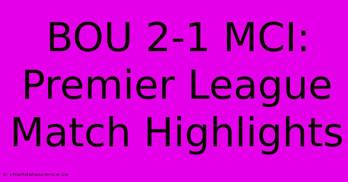 BOU 2-1 MCI: Premier League Match Highlights