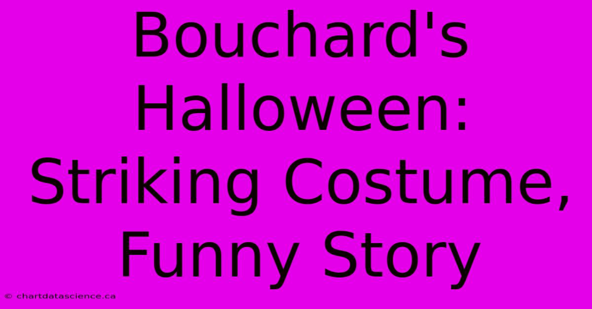 Bouchard's Halloween: Striking Costume, Funny Story